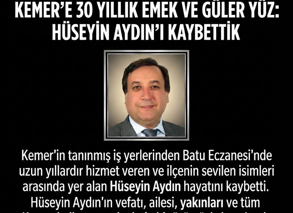 KEMER’E 30 YILLIK EMEK VE GÜLER YÜZ: HÜSEYİN AYDIN’I KAYBETTİK